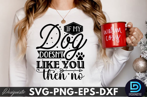 If my dog doesn't like you then no, Dog SVG Design SVG DESIGNISTIC 