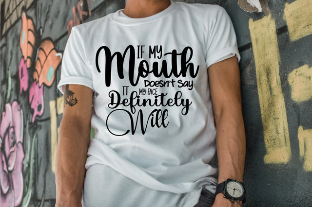 If My Mouth Doesnot Say It My Face Definitely Will SVG orpitasn 
