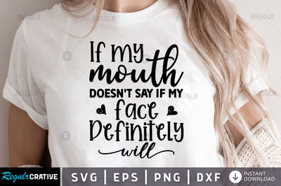 If my mouth doesnt say if my face definitely will SVG SVG Regulrcrative 