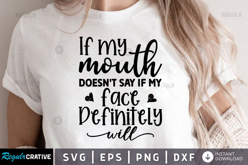 If My Mouth Doesnt Say If My Face Definitely Will Svg - So Fontsy