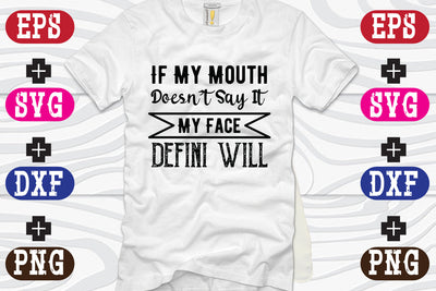 If My Mouth Doesn't Say It My Face Defini will SVG Nurstore 