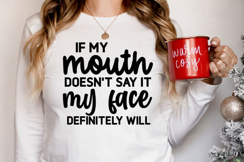 If my mouth doesn't say it my face definitely, Funny Sarcastic SVG SVG DESIGNISTIC 