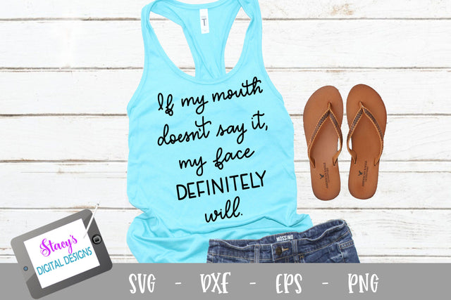 If my mouth doesn't say it, my face definitely will - Funny SVG SVG Stacy's Digital Designs 