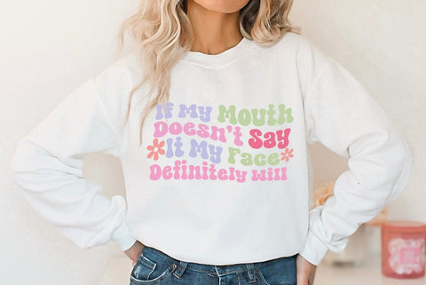 If My Mouth Doesnt Say It My Face Definitely Will, Sarcastic, Funny SVG SVG FiveStarCrafting 