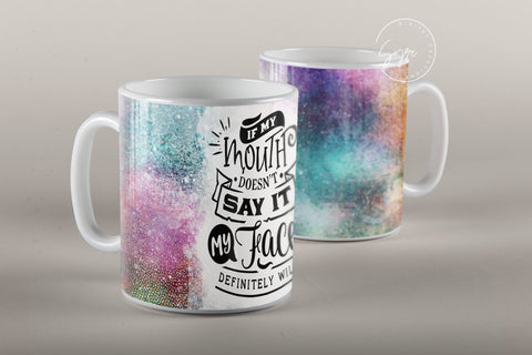 If My Mouth Doesn't Say It My Face Definitely Will, Sarcastic Quote Mug, Rainbow Colors Mug Design, 11 & 15 Oz Mug Cricut Press Sublimation Sublimation Syre Digital Creations 