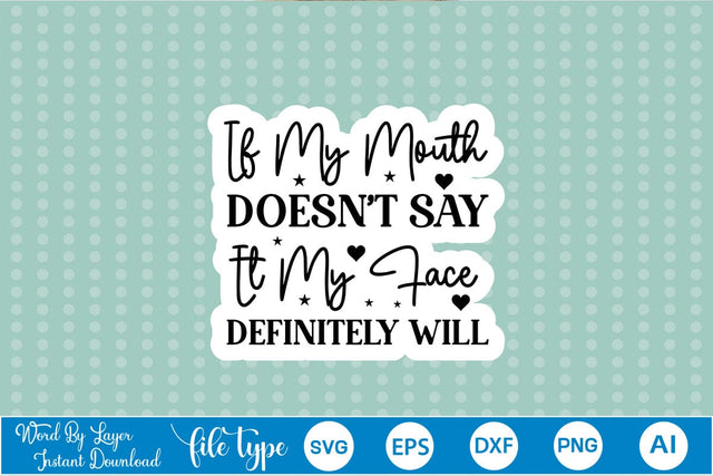 If My Mouth Doesn't Say It My Face Definitely Will Sticker SVG SVGs,Quotes and Sayings,Food & Drink,On Sale, Print & Cut SVG DesignPlante 503 