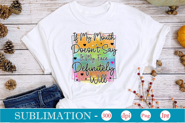 If My Mouth Doesn't Say It My Face Definitely Will Sublimation SVGs,Quotes and Sayings,Food & Drink,On Sale, Print & Cut Sublimation DesignPlante 503 