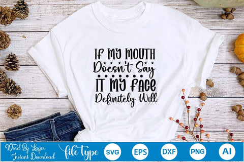 If My Mouth Doesn't Say It My Face Definitely Will SVG Cut File SVGs,Quotes and Sayings,Food & Drink,On Sale, Print & Cut SVG DesignPlante 503 