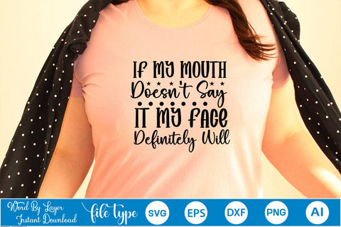 If My Mouth Doesn't Say It My Face Definitely Will SVG Cut File SVGs,Quotes and Sayings,Food & Drink,On Sale, Print & Cut SVG DesignPlante 503 