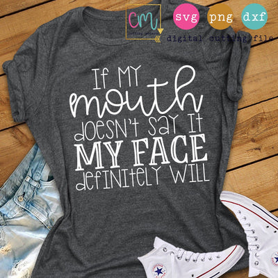 If My Mouth Doesn't Say It My Face Definitely Will SVG CuttingModern 