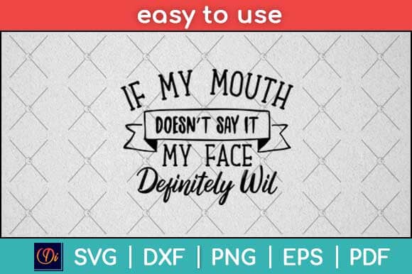 If My Mouth Doesn't Say It My Face Definitely Will Svg Design SVG artprintfile 