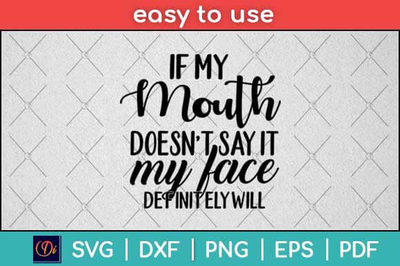 If My Mouth Doesn't Say It My Face Definitely Will Svg Design SVG artprintfile 