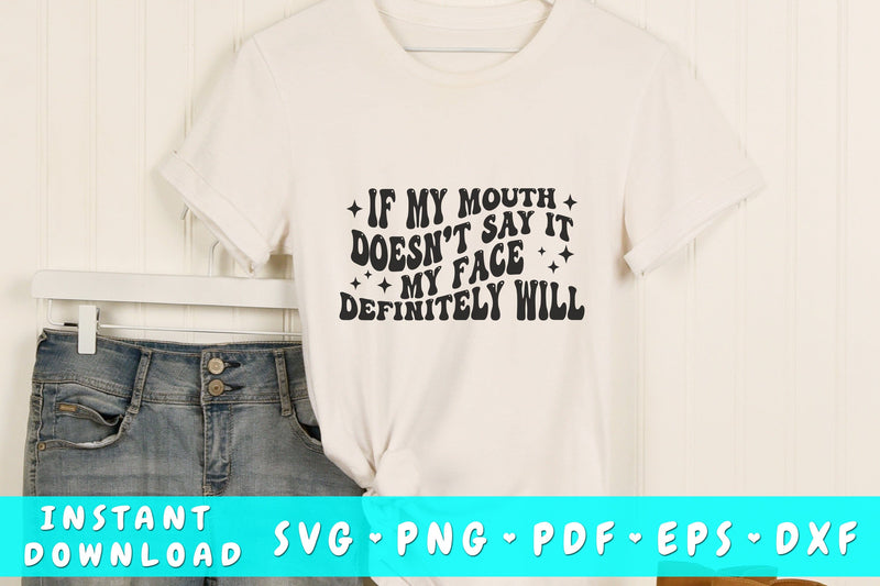 If my mouth doesn't say it my face definitely will SVG, Groovy Sarcastic Quote SVG, PNG SVG HappyDesignStudio 