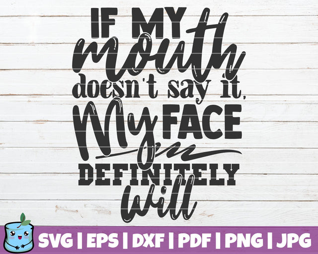 If My Mouth Doesn't Say It My Face Definitely Will SVG MintyMarshmallows 