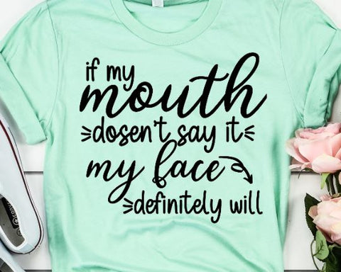 If My Mouth Doesn't Say It My Face Definitely Will SVG - Mom Life SVG - Funny Mom SVG SVG She Shed Craft Store 
