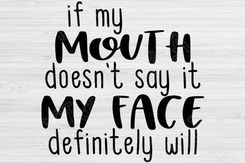 If My Mouth Doesn't Say It My Face Definitely Will Svg, Sarcastic Svg. Southern Svg Files for Cricut. Funny Svg Design. Sassy Cut File Dxf. SVG TiffsCraftyCreations 
