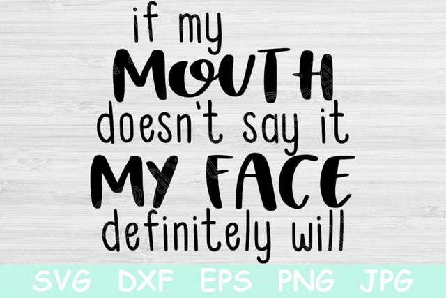 If My Mouth Doesn't Say It My Face Definitely Will Svg, Sarcastic Svg. Southern Svg Files for Cricut. Funny Svg Design. Sassy Cut File Dxf. SVG TiffsCraftyCreations 