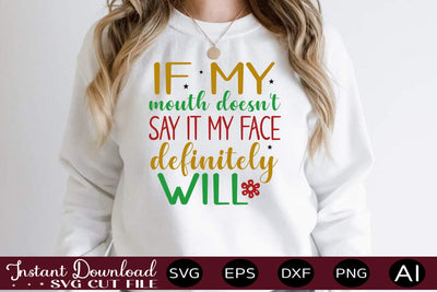 If My Mouth Doesn't Say It My Face Definitely Will svg SVG designmaster24 