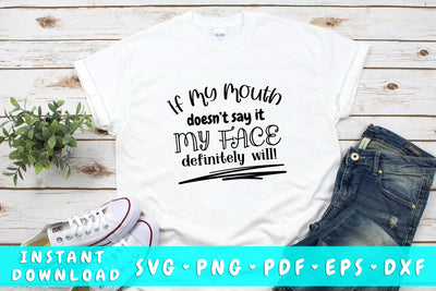 If My Mouth Doesn't Say It My Face Definitely Will SVG SVG HappyDesignStudio 