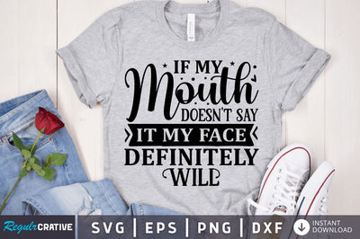 If my mouth doesn't say it my face definitely will SVG SVG Regulrcrative 