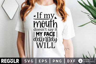 If my mouth doesnt say it my face definitely will SVG SVG Regulrcrative 