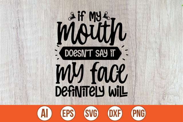 if my mouth doesn't say it my face definitely will svg SVG shah alam 