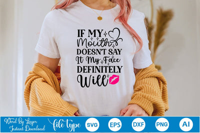 If My Mouth Doesn't Say It My Face Definitely Will SVG SVGs,Quotes and Sayings,Food & Drink,On Sale, Print & Cut SVG DesignPlante 503 
