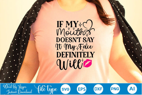 If My Mouth Doesn't Say It My Face Definitely Will SVG SVGs,Quotes and Sayings,Food & Drink,On Sale, Print & Cut SVG DesignPlante 503 
