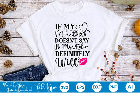 If My Mouth Doesn't Say It My Face Definitely Will SVG SVGs,Quotes and Sayings,Food & Drink,On Sale, Print & Cut SVG DesignPlante 503 