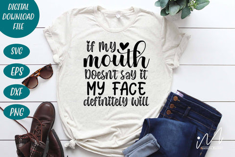 If my mouth doesn't say it my face definitely will svg,Sarcastic t shirt svg, Funny quotes svg, Sarcasm Svg, Funny Quote svg, Sassy Svg, Sarcastic cricut SVG Isabella Machell 