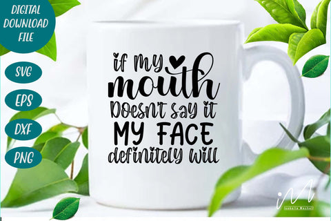 If my mouth doesn't say it my face definitely will svg,Sarcastic t shirt svg, Funny quotes svg, Sarcasm Svg, Funny Quote svg, Sassy Svg, Sarcastic cricut SVG Isabella Machell 