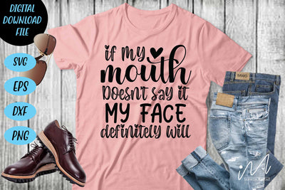 If my mouth doesn't say it my face definitely will svg,Sarcastic t shirt svg, Funny quotes svg, Sarcasm Svg, Funny Quote svg, Sassy Svg, Sarcastic cricut SVG Isabella Machell 