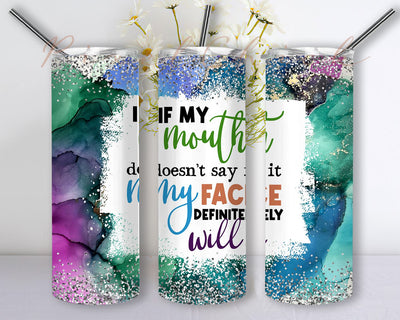 If My Mouth doesn’t say it my face Definitely will Tumbler PNG 20 Oz Skinny Tumbler Straight Tapered Sublimation Seamless Wrap Png Sublimation PixelChick 