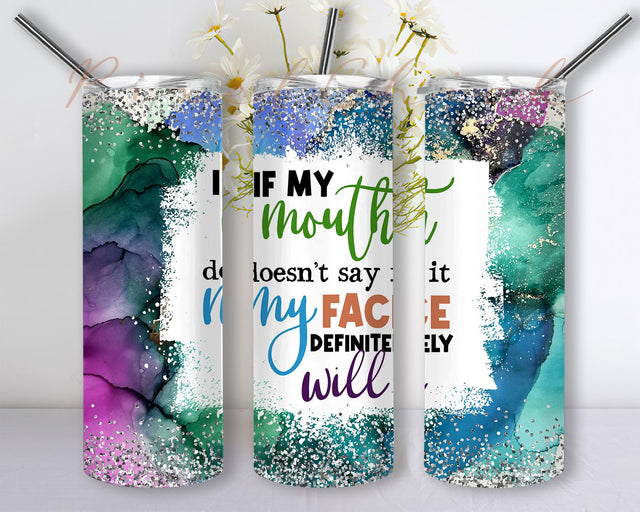If My Mouth doesn’t say it my face Definitely will Tumbler PNG 20 Oz Skinny Tumbler Straight Tapered Sublimation Seamless Wrap Png Sublimation PixelChick 