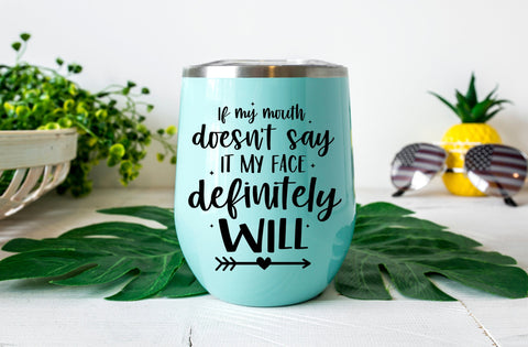 If my mouth doesn't say it my face definitely will, Tumbler SVG SVG MD mominul islam 