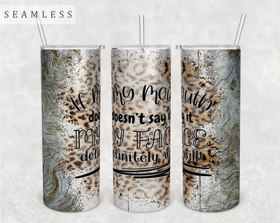 If My Mouth Doesn't Say It My Face Definitely Will Tumbler Wrap, 20 Oz Skinny Tumbler Sublimation Design, Seamless Sarcastic Quote Tumbler PNG Sublimation HappyDesignStudio 