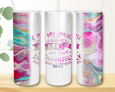 If My Mouth Doesn’t Say It My Face Definitely Will Tumbler Wrap, Sarcastic PNG Seamless Tumbler Drive Designs Sublimation Designs Downloads Sublimation sassyprint 