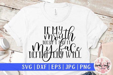 If my mouth doesn't say it my face definitely will - Women Empowerment SVG EPS DXF PNG File SVG CoralCutsSVG 