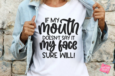 If My Mouth Doesn't Say It My Face Sure Will, Sarcastic Saying Svg, Sassy Svg, Funny Svg SVG Craft Pixel Perfect 