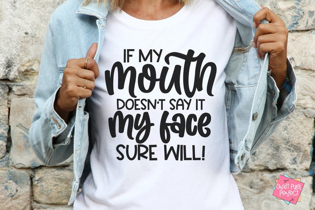 If My Mouth Doesn't Say It My Face Sure Will, Sarcastic Saying Svg, Sassy Svg, Funny Svg SVG Craft Pixel Perfect 