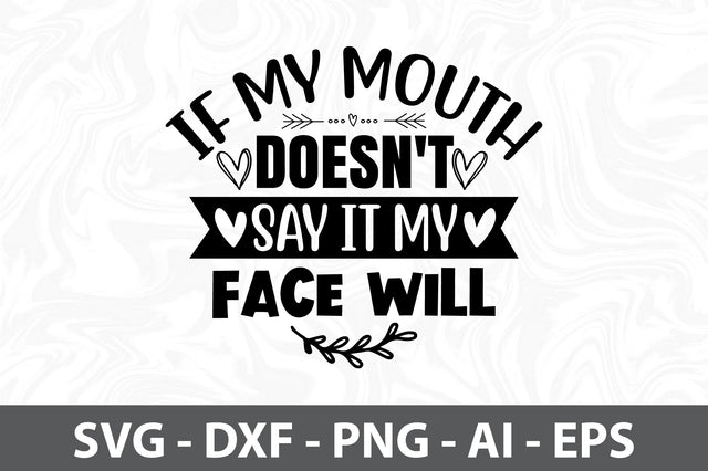 if my mouth doesn't say it my face will svg SVG orpitasn 