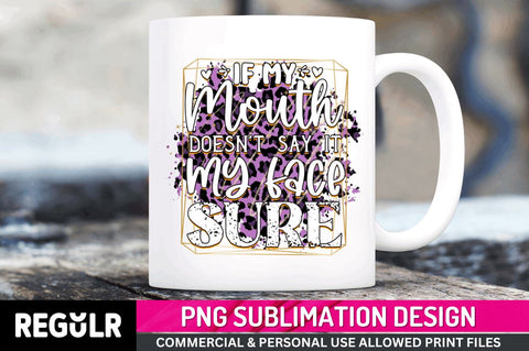 If my mouth doesn't Sublimation PNG, Funny Quotes Sublimation Design Sublimation Regulrcrative 