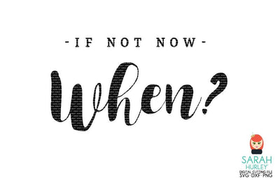 If Not Now Quote SVG Sarah Hurley 
