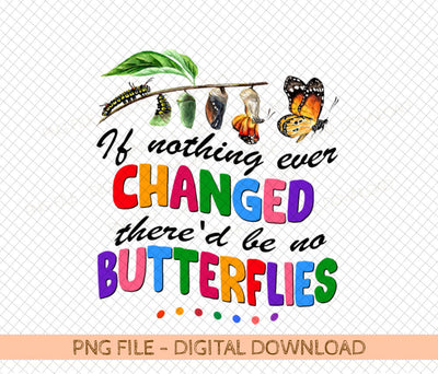 If Nothing Changed There'd Be No Butterflies Png, Funny Teacher Png, Teacher Back To School Png Sublimation DiamondDesign 