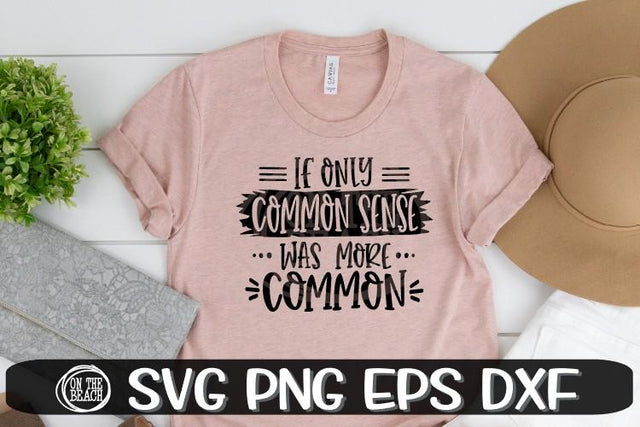 If Only Common Sense Was More Common SVG - Sassy SVG PNG EPS DXF SVG On the Beach Boutique 