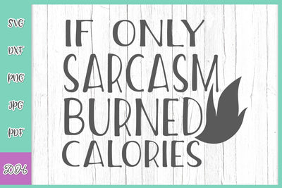 If Only Sarcasm Burned Calories Funny Gym Saying Sarcastic Weight Loss Quote About Running Fitness Crossfit SVG DXF PNG PDF JPG SVG Digitals by Hanna 