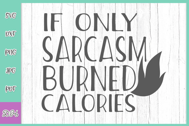If Only Sarcasm Burned Calories Funny Gym Saying Sarcastic Weight Loss Quote About Running Fitness Crossfit SVG DXF PNG PDF JPG SVG Digitals by Hanna 