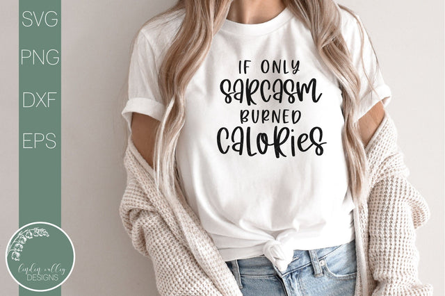 If Only Sarcasm Burned Calories-Funny Quote SVG SVG Linden Valley Designs 