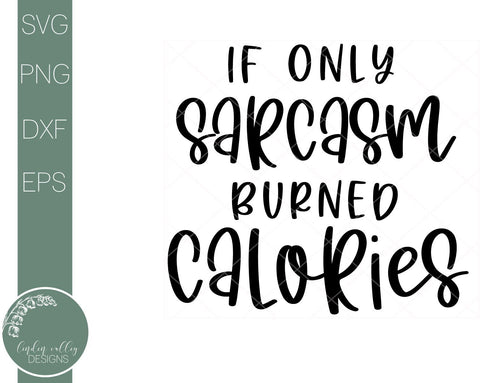 If Only Sarcasm Burned Calories-Funny Quote SVG SVG Linden Valley Designs 