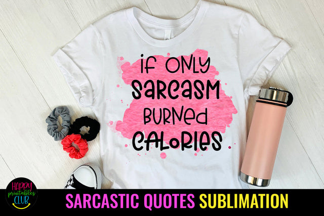 If Only Sarcasm Burned Calories I Sarcastic Quotes Sublimation Sublimation Happy Printables Club 